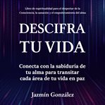 Descifra tu vida (Libro de espiritualidad para el despertar de la Consciencia, la sanación y el empo cover image