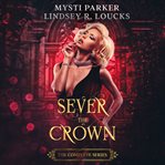 Sever the Crown: The Complete Series : The Complete Series cover image