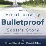 Scott's Story: Understanding Patterns of Thinking : Understanding Patterns of Thinking cover image