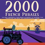 2000 French Phrases: The Most Frequently Used Words in Context to Increase Your Vocabulary and Make cover image
