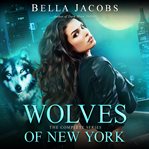Wolves of New York: The Complete Series : the complete series cover image