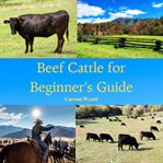 Raising Beef Cattle for Beginner's Guide cover image