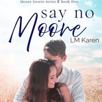 Say No Moore: A Contemporary Christian Romance : A Contemporary Christian Romance cover image