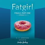 Fatgirl: Finale, Part One : Finale, Part One cover image