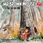 Mr Brown Mouse and the Big Big Fire cover image