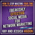 Freakishly Effective Social Media for Network Marketing cover image