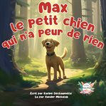 Max le petit chien qui n'a peur de rien ! cover image