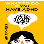 What to do if you have ADHD cover image