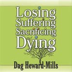 Losing, Suffering, Sacrificing and Dying cover image