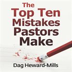 The Top Ten Mistakes Pastors Make cover image