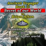 Secret of Our World : Ancient Voyager cover image