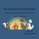 Scruff, Molly and Smelly the Skunk Have a Bonfire : Adventures of Scruff and Molly cover image