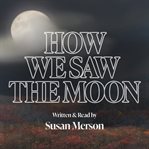How We Saw the Moon cover image