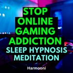 Stop Online Gaming Addiction Sleep Hypnosis Meditation cover image