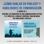 ¿Cómo Hablar En Público? Y Habilidades De Comunicación : 2 Libros En 1. Aprende Los Principios De Una cover image