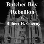 Butcher Boy Rebellion cover image