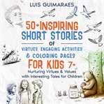 50+ Inspiring Short Stories of Virtues for Kids 7+, Volume 1