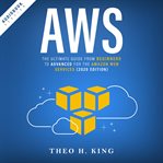 AWS : the ultimate guide from beginners to advanced for the Amazon Web Services cover image