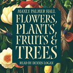 Flowers, Plants, Fruits, and Trees cover image