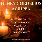 The Third and Last Book or Magic, or Occult Philosophy cover image