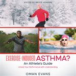 Exercise-induced asthma? an athlete's guide : Induced Asthma? An Athlete's Guide cover image