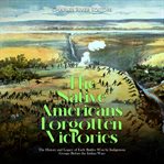 The native americans' forgotten victories : The History and Legacy of Early Battles Won by Indigenous Groups Before the Indian Wars cover image