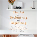 The Art of Decluttering and Organizing cover image