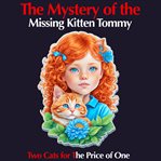 The Mystery of the Missing Kitten Tommy : Two Cats for the Price of One cover image
