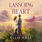 Lassoing the Cowboy's Heart cover image