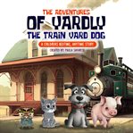 The Adventures of Yardly the Train Yard Dog cover image