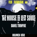 Felix Featherstone and the House for Lost Souls cover image