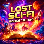 Lost Sci-Fi Books 116 Thru 120 cover image