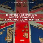The History and Legacy of the British Empire's Most Famous Trading Companies across the World cover image