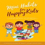 Mini Habits for Happy Kids cover image
