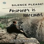 Silence Please! Positivity Is Hatching cover image