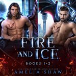 Fire and Ice : Books #1-2 cover image