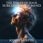 The Power of Your Subconscious Mind cover image