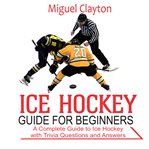 Ice Hockey Guide for Beginners cover image