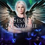 Gesa's Menagerie Box Set, Volume 2 : Books #4-6 cover image