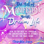 The art of manifesting your dream life cover image