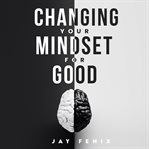 Changing Your Mindset for Good cover image