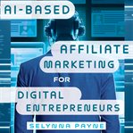 AI : Based Affiliate Marketing for Digital Entrepreneurs cover image