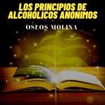 El libro dorado de los principios de alcohólicos anónimos cover image