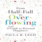 From Half-Full to Overflowing : Full to Overflowing cover image