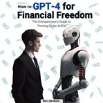 How To: GPT-4 for Financial Freedom : GPT cover image