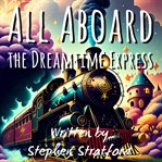 All Aboard the Dreamtime Express cover image