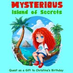 Mysterious Island of Secrets: Quest as a Gift to Christina's Birthday : Quest as a Gift to Christina's Birthday cover image