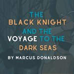 The Black Knight and the Voyage to the Dark Seas cover image