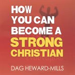 How you can become a strong christian cover image