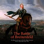 The Battle of Breitenfeld: The History and Legacy of the First Major Protestant Victory of the Thir : The History and Legacy of the First Major Protestant Victory of the Thir cover image